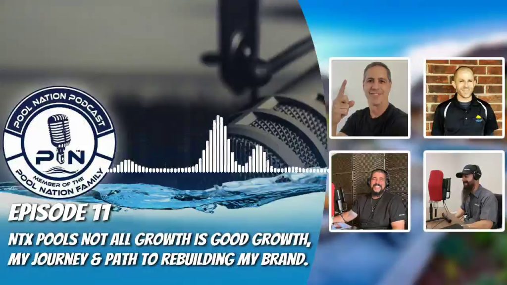 Episode 11 – Pool Nation Podcast – NTX Pools Not all Growth is Good Growth. My journey to rebuild