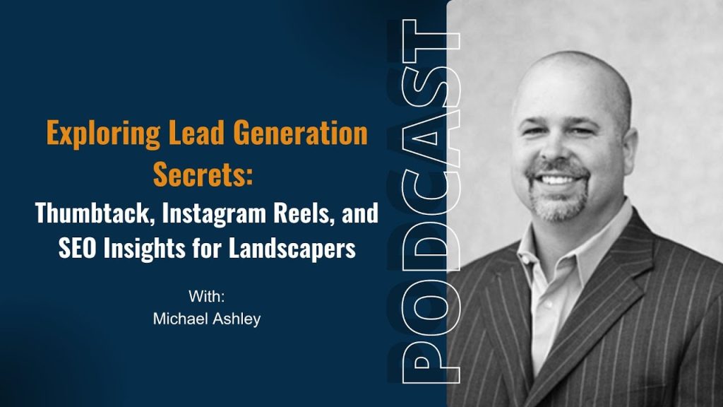 Exploring Lead Generation Secrets: Thumbtack, Instagram Reels, and SEO Insights for Landscapers
