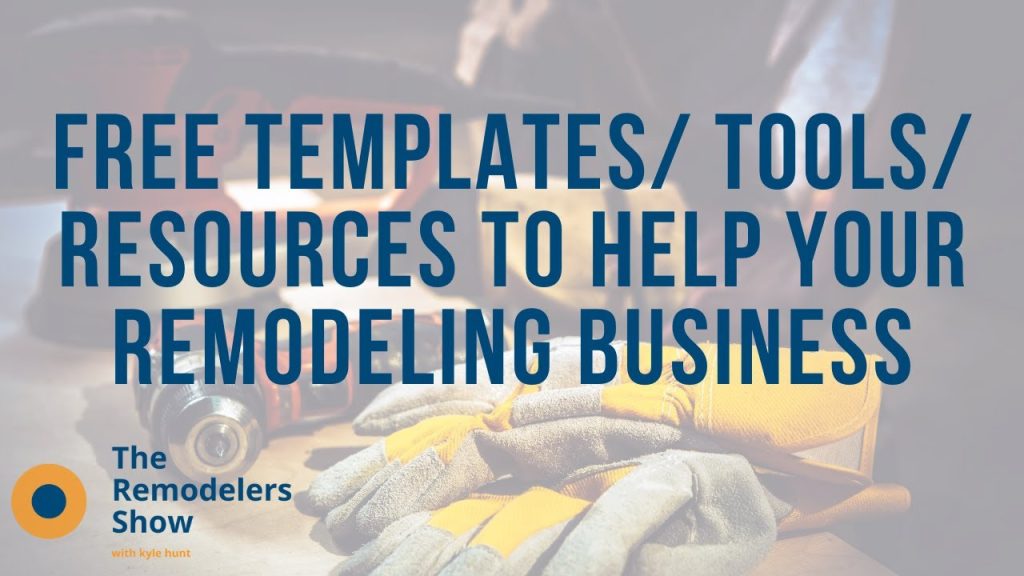 Free Templates/Tools/Resources to Help Your Remodeling Business – (Wednesday, August 19th, 2020)