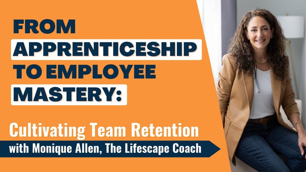 From Apprenticeship to Employee Mastery: Cultivating Team Retention with Monique Allen
