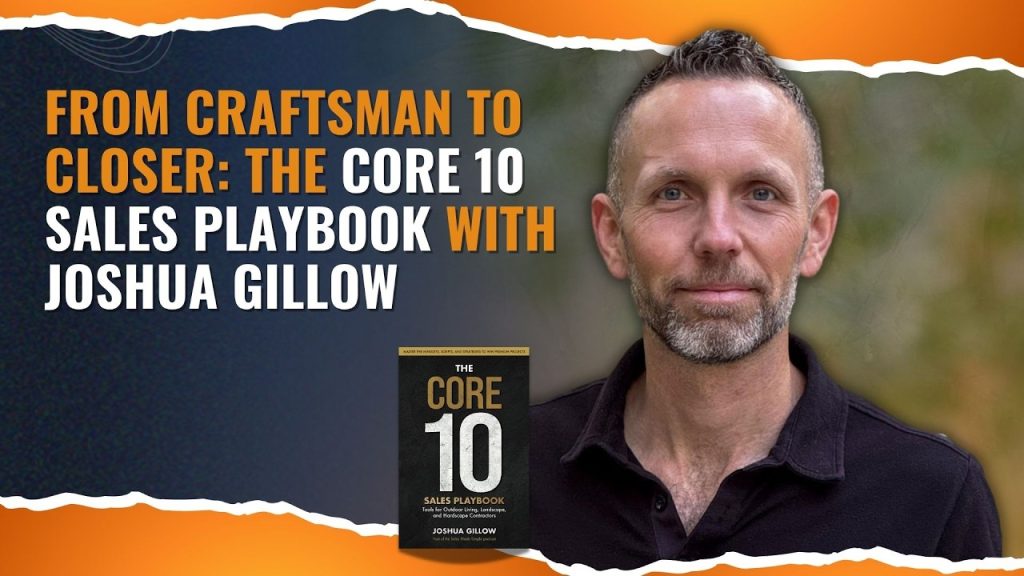 From Craftsman to Closer: The Core 10 Sales Playbook with Joshua Gillow