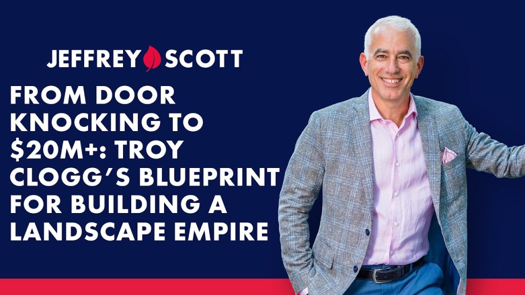 From Door Knocking to $20M+: Troy Clogg’s Blueprint for Building a Landscape Empire The Right Way