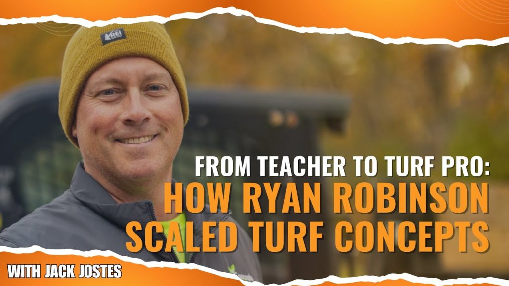 From Teacher to Turf Pro: How Ryan Robinson Scaled Turf Concepts Landscaping