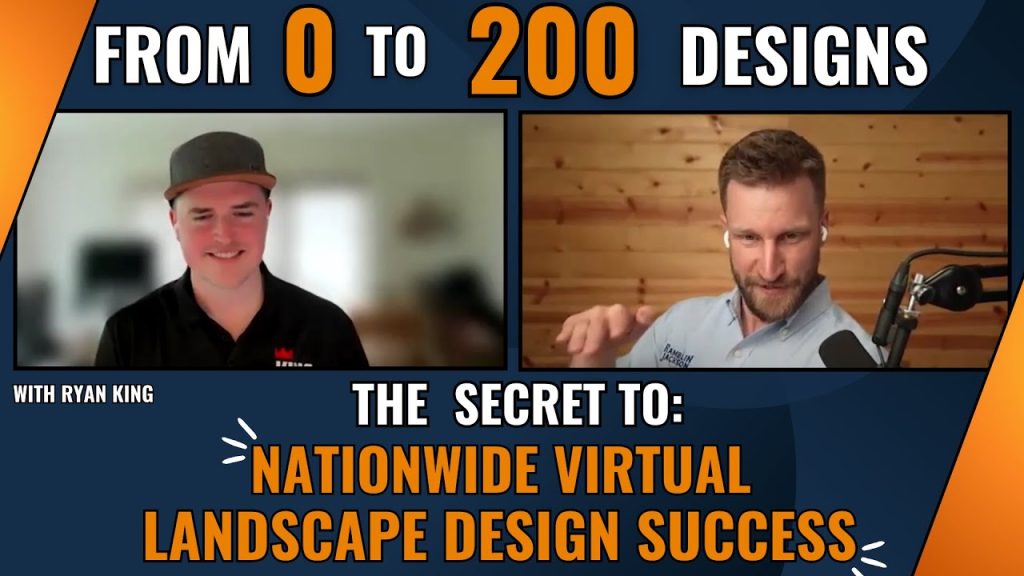 From Zero to 200 Designs: Discover Ryan King’s Secret to Nationwide Virtual Landscape Design Success