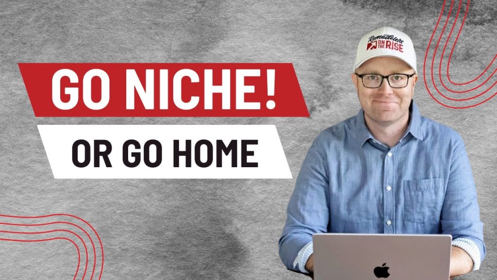 Go Niche or Go Home!