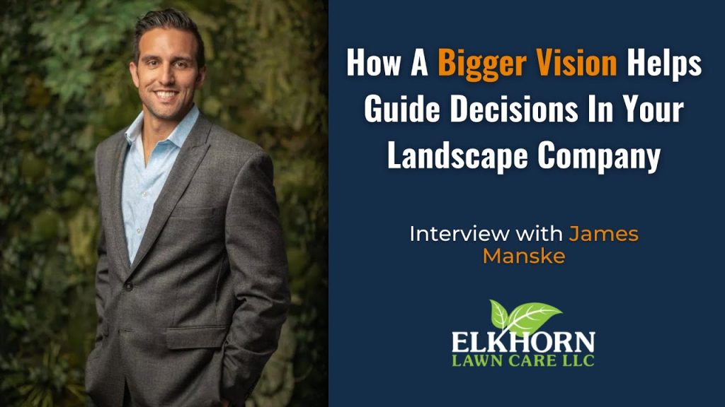 How A Bigger Vision Helps Guide Decisions In Your Landscape Company
