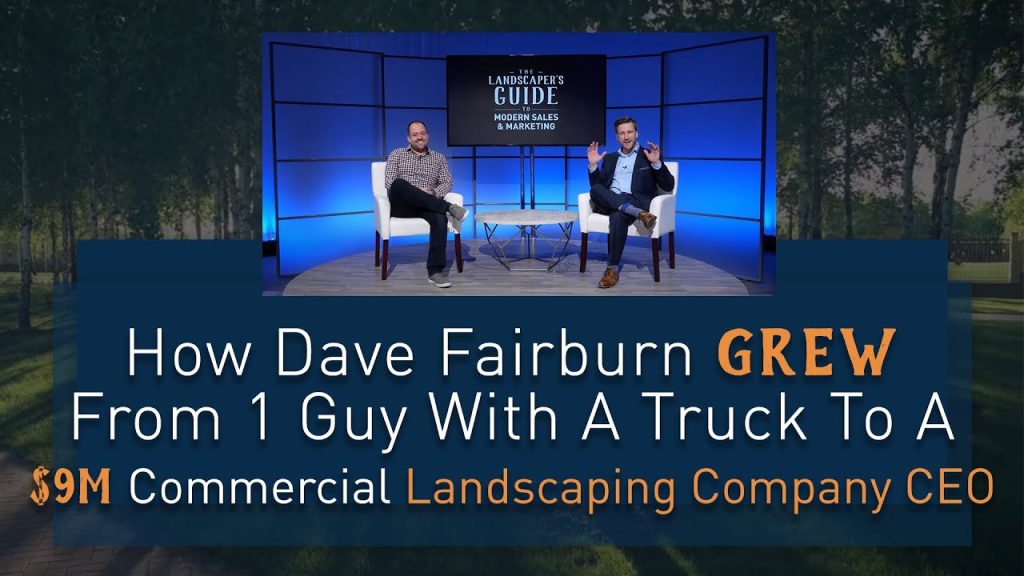 How Dave Fairburn Grew From 1 Guy With A Truck To A $9M Commercial Landscaping Company CEO