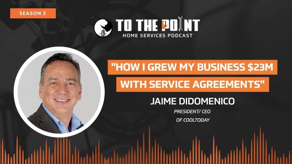 How I Grew My Business $23M with Service Agreements | Ep. 51 w/ Jaime DiDomenico | To The Point