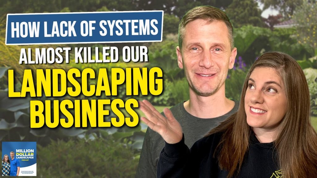 How Lack of Systems Almost Killed our Landscaping Business