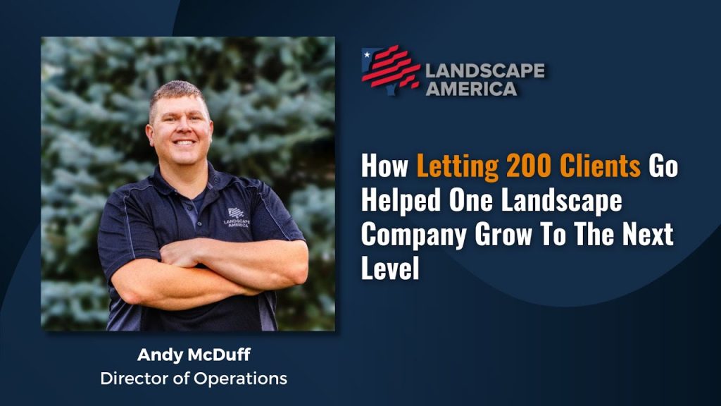 How Letting 200 Clients Go Helped One Landscape Company Grow To The Next Level