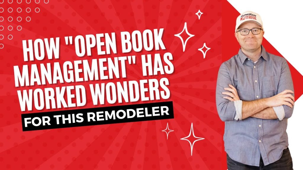 How “Open Book Management” Has Worked Wonders for This Remodeler