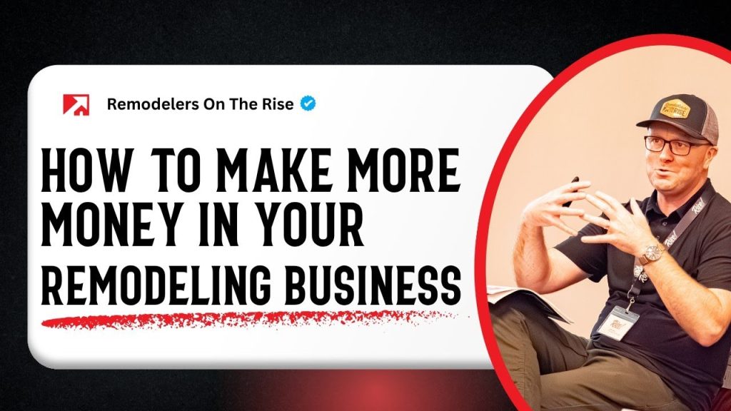 How To Make More Money In Your Remodeling Business