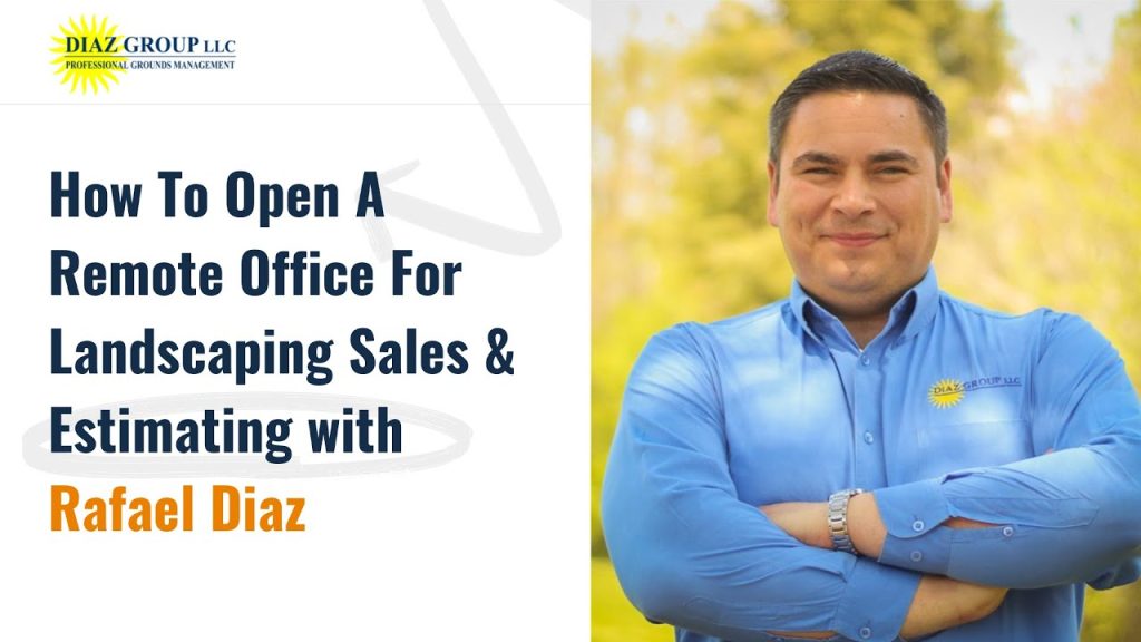 How To Open A Remote Office For Landscaping Sales & Estimating with Rafael Diaz