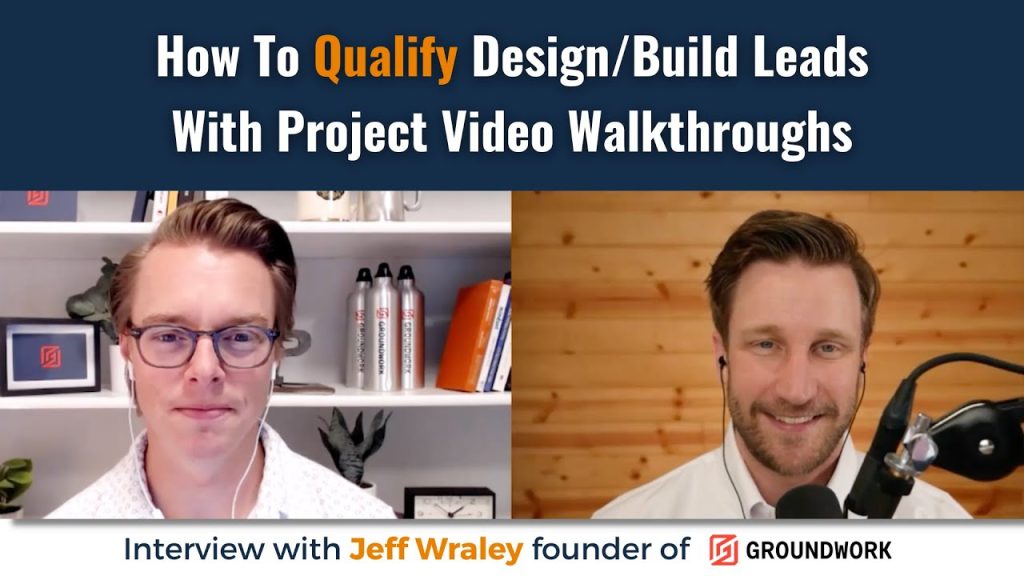 How To Qualify Design/Build Leads With Project Video Walkthroughs