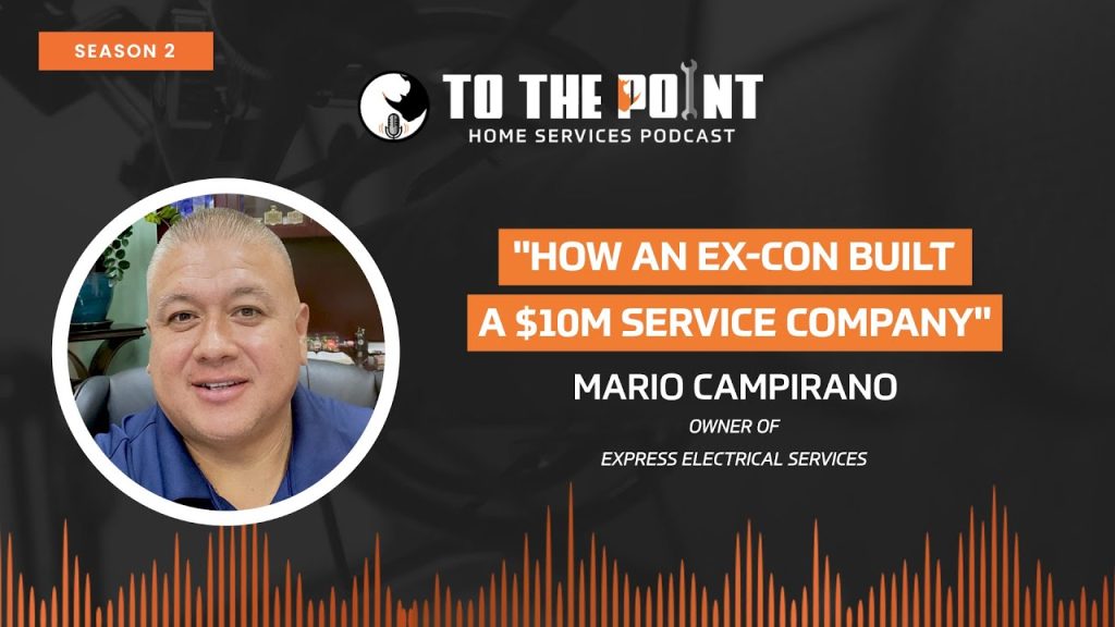 How an Ex-Con Built a $10M Service Company | Ep. 55 with Mario Campirano | To The Point Podcast