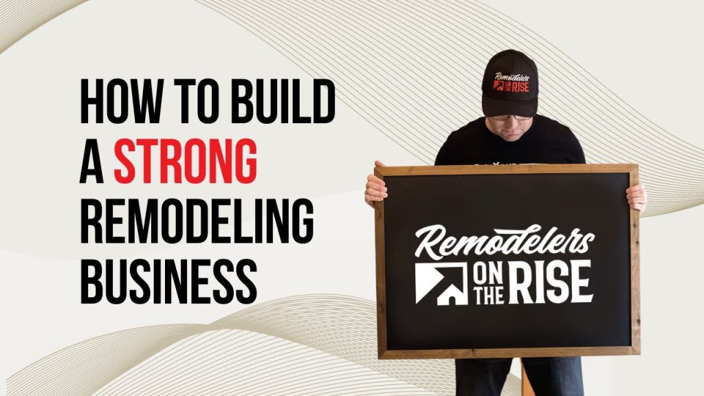 How to Build a Strong Remodeling Business