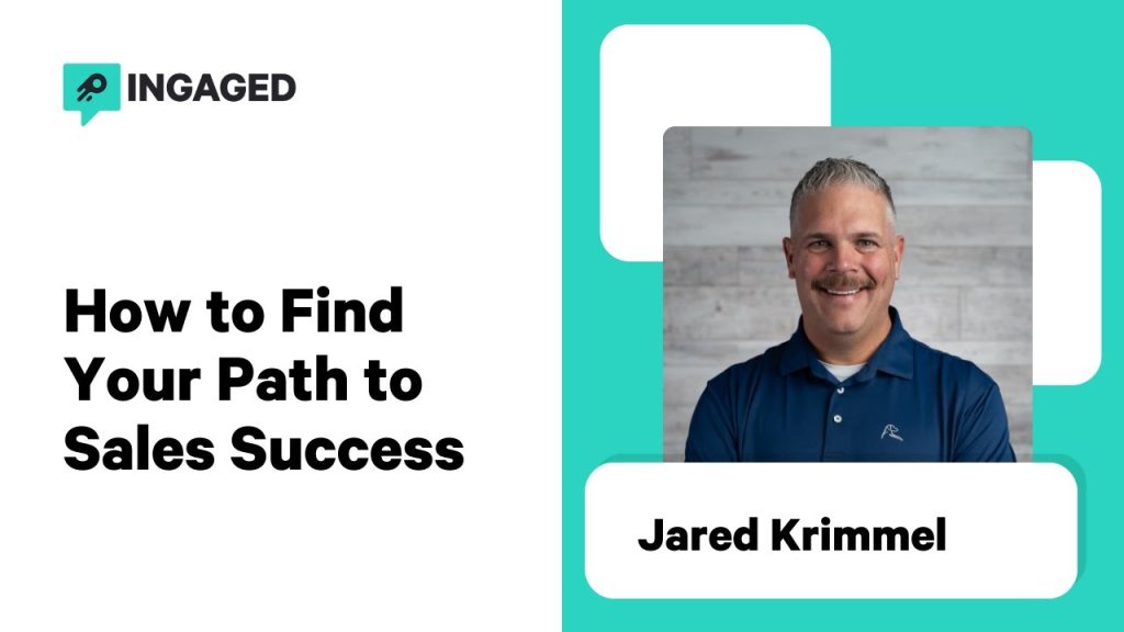 How to Find Your Path to Sales Success ft Jared Krimmel | Ingaged Podcast
