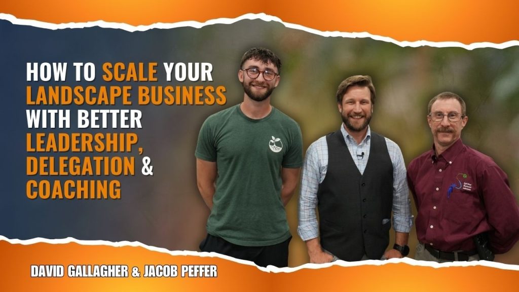 How to Scale Your Landscape Business With Better Leadership, Delegation & Coaching
