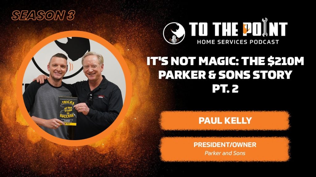 It’s Not Magic: The $210M Parker & Sons Story Pt. 2 | Ep. 110 w/ Paul Kelly