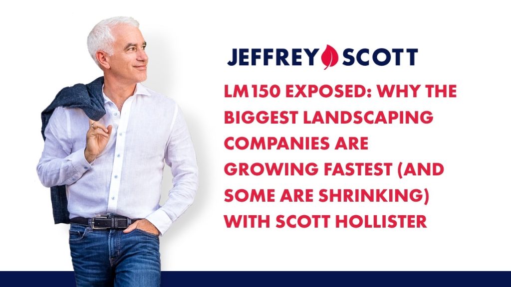 LM150 Exposed: Why Landscaping Giants Are Growing Fastest w/ Scott Hollister