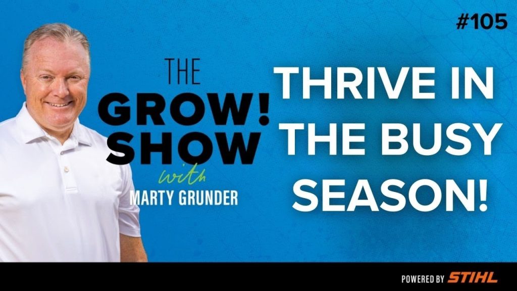 Leadership: Essential Spring Focus Areas for Your Landscaping Business – with Marty Grunder