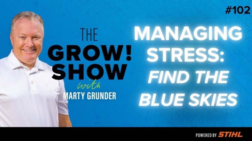 Leadership: Managing Stress: “Find the Blue Skies” – Insights and Strategies with Marty Grunder