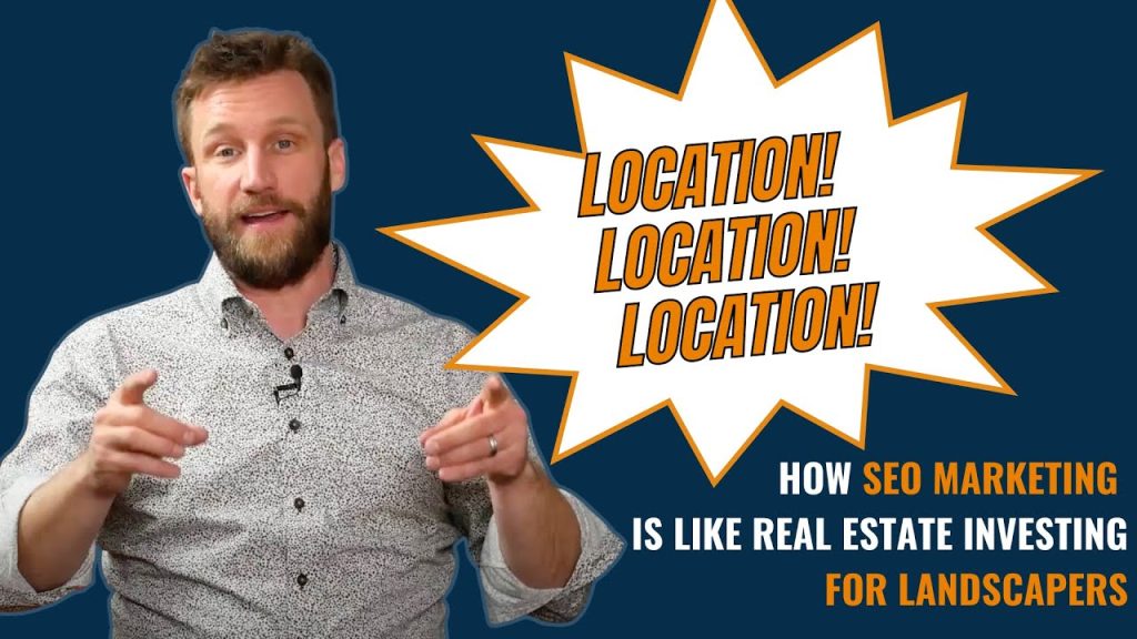 Location, Location, Location: How Landscape Marketing Is Like Real Estate Investing