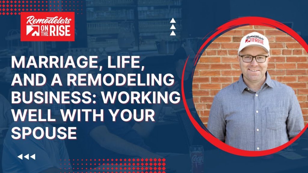 Marriage, Life, and a Remodeling Business: Working Well with Your Spouse
