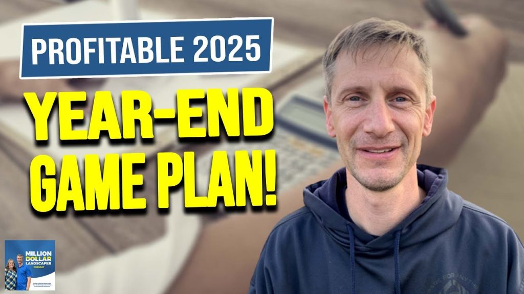Maximize Profit & Growth in 2025 Year End Planning Tips for Landscapers