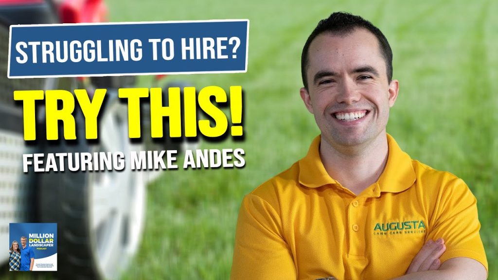 Mike Andes’ Secret to Hiring in a Tight Labor Market – For Landscaping Pros!