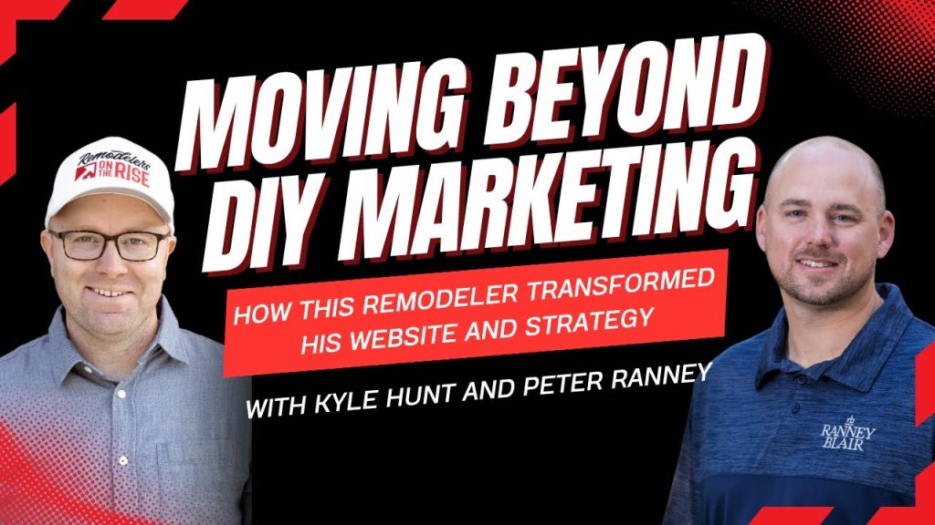 Moving Beyond DIY Marketing: How This Remodeler Transformed His Website and Strategy