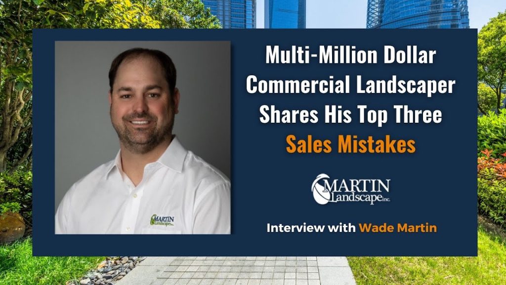 Multi-Million Dollar Commercial Landscaper Shares His Top Three Sales Mistakes