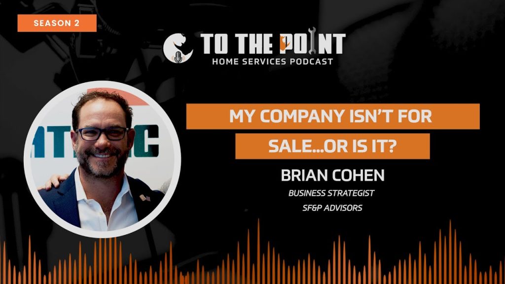 My Company Isn’t for Sale…or Is It? | Ep. 64 w/ Brian Cohen | To The Point Podcast
