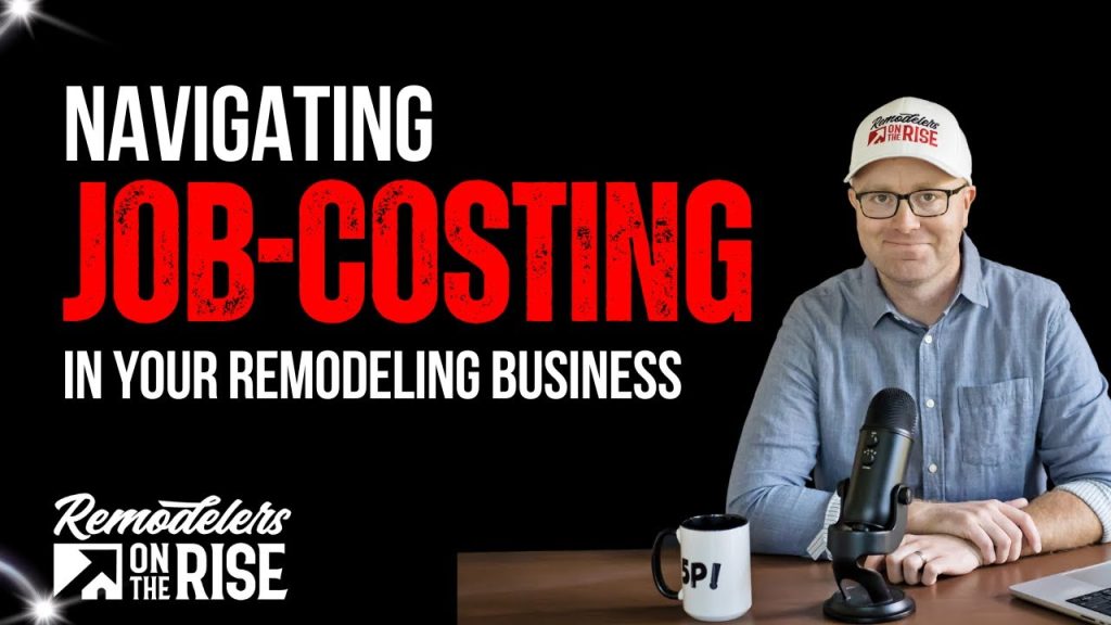 Navigating Job Costing in Your Remodeling Business