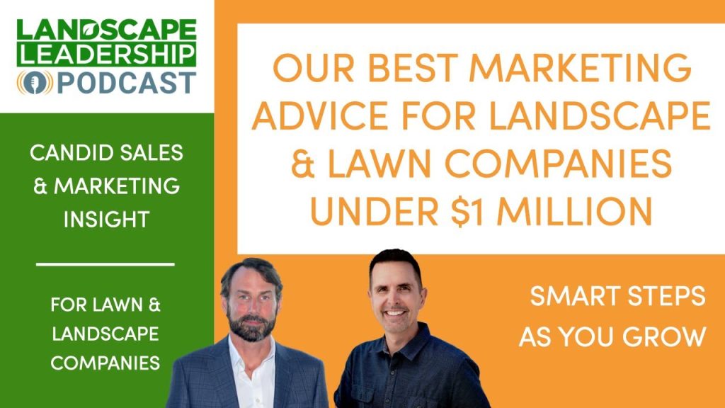Our Best Marketing Advice for Lawn Care and Landscaping Companies Under $1 Million
