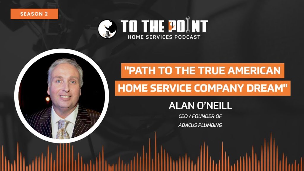 Path to the True American Home Service Company Dream | Ep. 58 with Alan O’Neill | To The Point