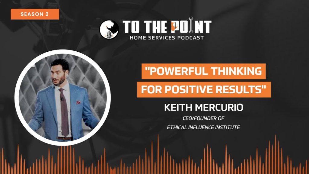 Powerful Thinking for Positive Results | Ep. 52 with Keith Mercurio | To The Point Podcast