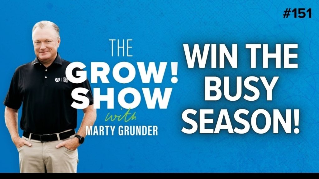Prepare Now or Pay Later: Win the Busy Season! With Marty Grunder | The Grow Group