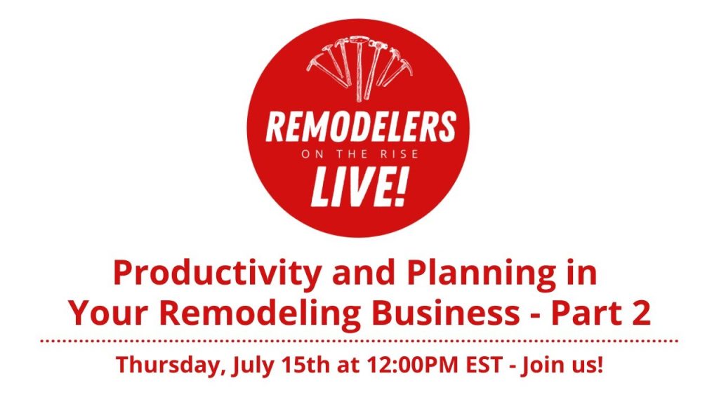Productivity & Planning in Your Remodeling Business – Part 2 – Thursday, July 15th, 2021
