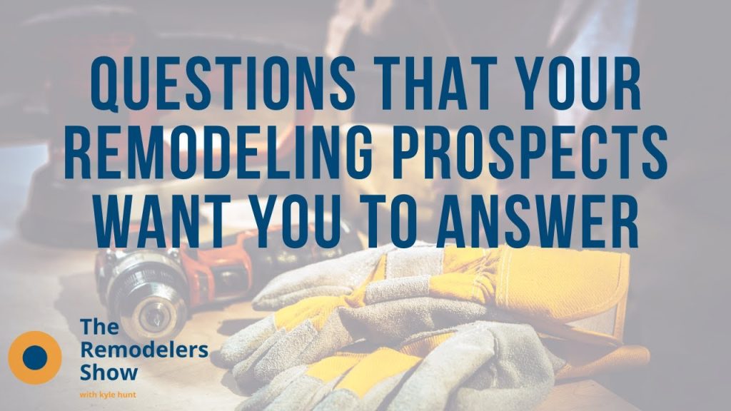 Questions Your Remodeling Prospects Want You to Answer (Thursday, October 1st, 2020)