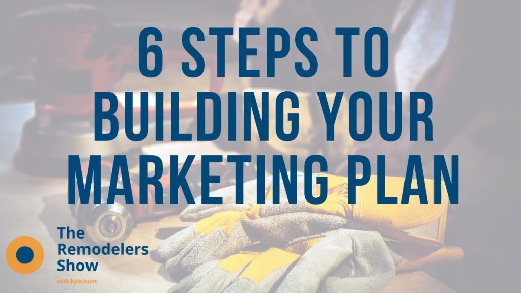 Remodelers: 6 Steps to Building Your Marketing Plan – (Thursday, July 9th, 2020)