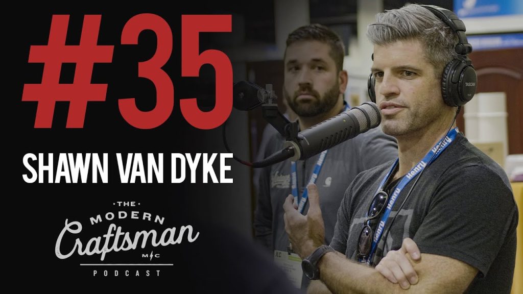 Shawn Van Dyke of @ShawnVanDykeChannel joins the #moderncraftsmanpodcast