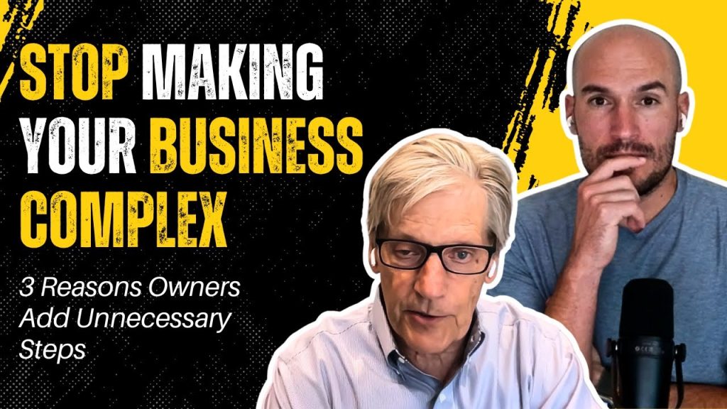 Stop Making Your Business Complex: 3 Reasons Owners Add Unnecessary Steps | CFC 265