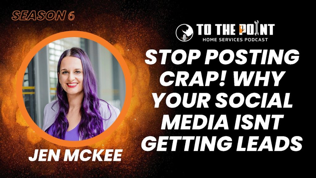Stop Posting Crap! Why Your Social Media Isn’t Getting Leads | Ep. 313 w/ Jen McKee