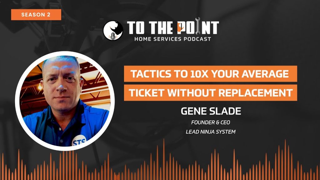 Tactics To 10X Your Average Ticket Without Replacement | Ep. 71 w/ Gene Slade