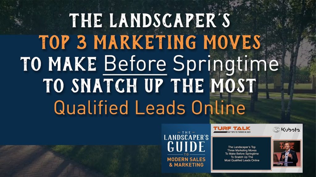 The Landscaper’s Top 3 Marketing Moves To Make Before Springtime To Snatch Up Qualified Leads Online