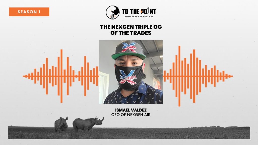 The NEXGEN Triple OG of the Trades | Ep. 41 with Ismael Valdez | To The Point: Home Services Podcast