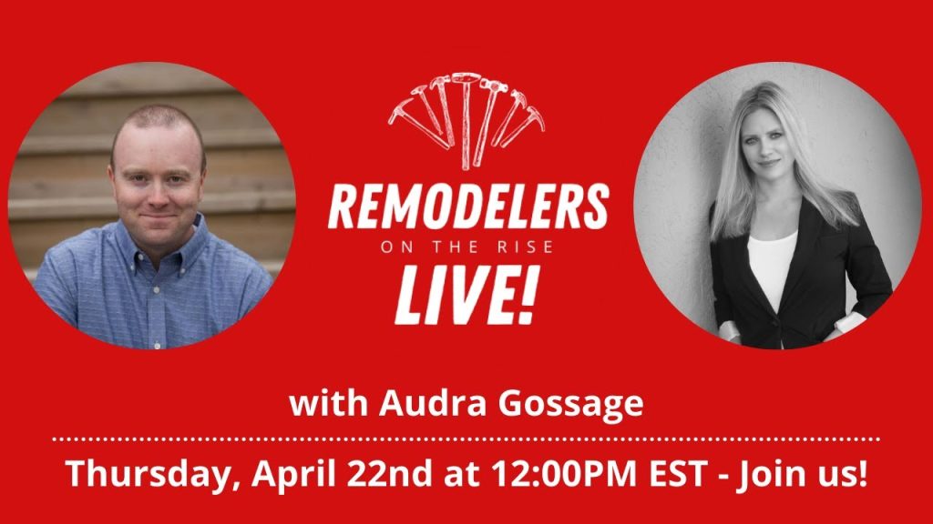 Thursday, April 22nd, 2021 – Remodelers on the Rise LIVE with Audra Gossage