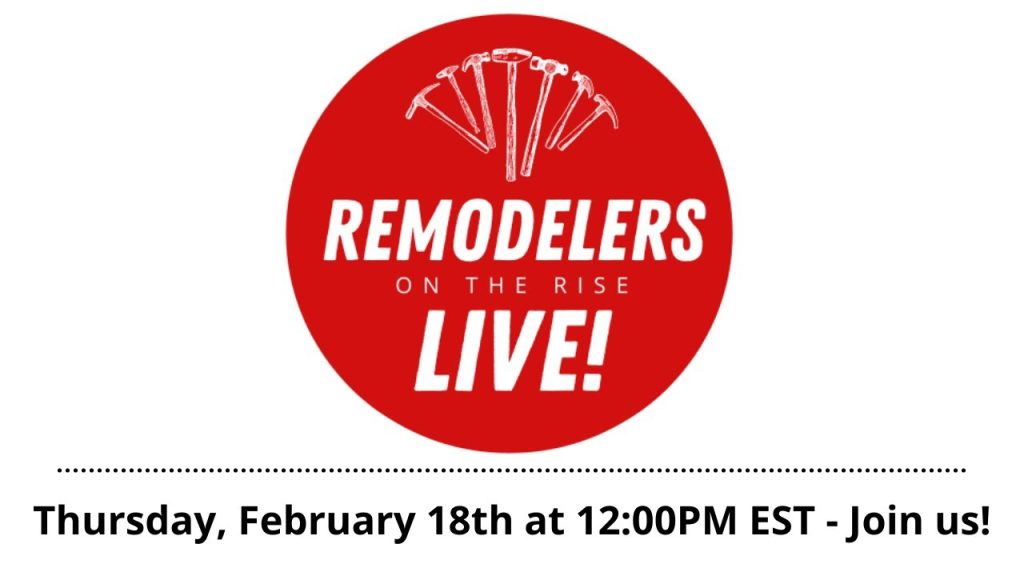 Thursday, February 18th, 2021 – Remodelers on the Rise LIVE!