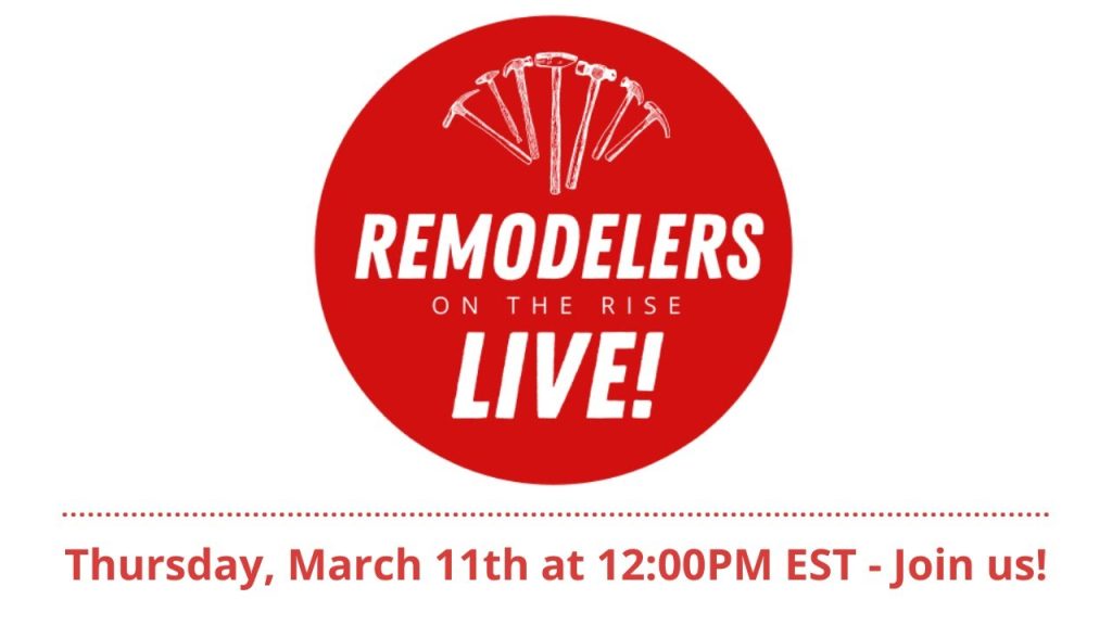Thursday, March 11th, 2021 – Remodelers on the Rise Live